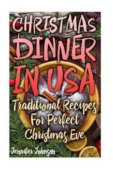 Paperback Christmas Dinner In USA: Traditional Recipes For Perfect Christmas Eve Book