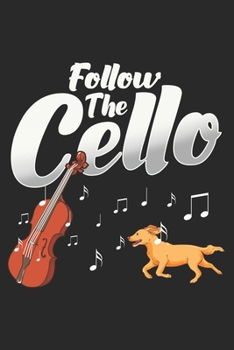 Follow The Cello: Cello Player Notebook Blank Dot Grid Journal dotted with dots 6x9 120 Pages Checklist Record Book Take Notes Cello Orchestra ... Funny Christmas Gift for Cello Player Gifts