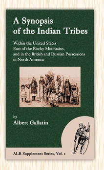 Hardcover A Synopsis of the Indian Tribes Within the United States East of the Rocky Mountains, and in the British and Russian Possessions in North America Book