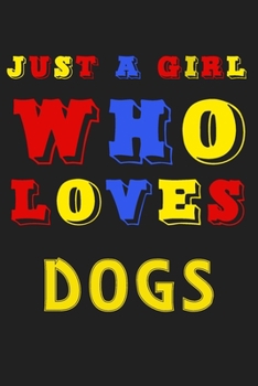 Just A Girl Who Loves DOGS: A Nice Gift Idea For Penguin Lovers Boy Girl Funny Birthday Gifts Journal Lined Notebook 6x9 120 Pages