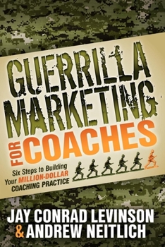Paperback Guerrilla Marketing for Coaches: Six Steps to Building Your Million-Dollar Coaching Practice Book
