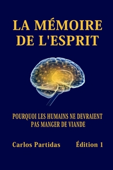 Paperback La Mémoire de l'Esprit: Pourquoi Les Humains Ne Devraient Pas Manger de Viande [French] Book