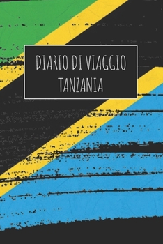 Diario di Viaggio Tanzania: 6x9 Diario di viaggio I Taccuino con liste di controllo da compilare I Un regalo perfetto per il tuo viaggio in Tanzania e per ogni viaggiatore (Italian Edition)