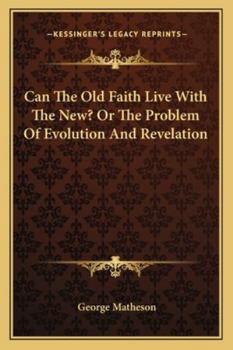 Paperback Can The Old Faith Live With The New? Or The Problem Of Evolution And Revelation Book