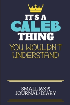 Paperback It's A Caleb Thing You Wouldn't Understand Small (6x9) Journal/Diary: A cute book to write in for any book lovers, doodle writers and budding authors! Book