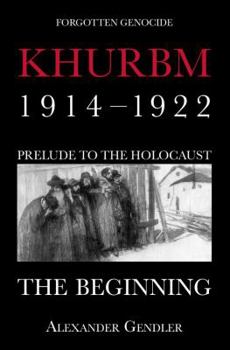 Paperback Khurbm: 1914–1922. Prelude to the Holocaust. The Beginning.: Forgotten Genocide Book
