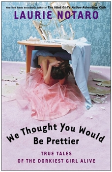 Paperback We Thought You Would Be Prettier: True Tales of the Dorkiest Girl Alive Book