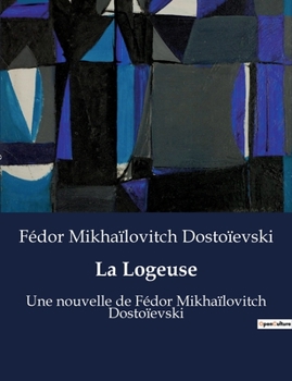 La Logeuse: Une nouvelle de Fédor Mikhaïlovitch Dostoïevski