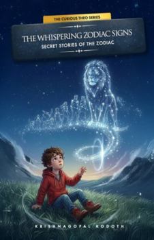 The Whispering Zodiac Signs: Secret Stories of the Zodiac: A Magical Journey Through the Constellations With Theo