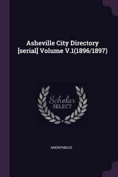 Paperback Asheville City Directory [serial] Volume V.1(1896/1897) Book