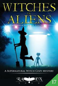 Witches vs. Aliens: A Supernatural Witch Cozy Mystery (Lainswich Witches) - Book #17 of the Lainswich Witches