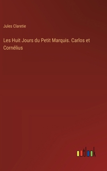 Les Huit Jours du Petit Marquis. Carlos et Cornélius (French Edition)