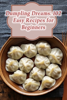 Paperback Dumpling Dreams: 102 Easy Recipes for Beginners Book