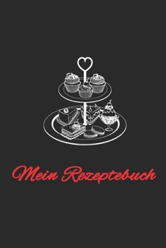 Mein Rezeptbuch: Backrezepte zum selber aufschreiben kochen backen Omas Rezepte Geschenkidee (German Edition)