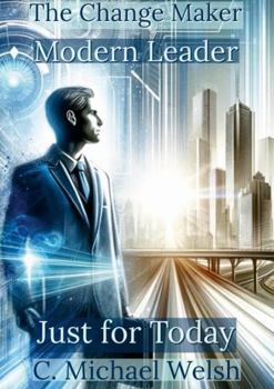 Paperback The Change Maker - Modern Leadership - Just for Today Book