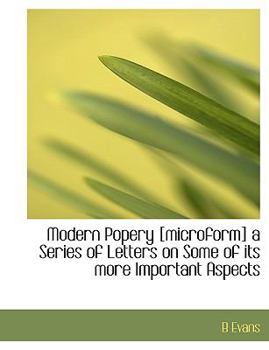 Paperback Modern Popery [Microform] a Series of Letters on Some of Its More Important Aspects Book