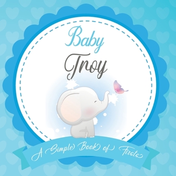 Baby Troy A Simple Book of Firsts: First Year Baby Book a Perfect Keepsake Gift for All Your Precious First Year Memories
