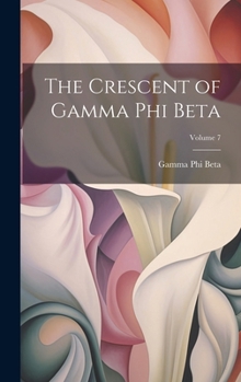 Hardcover The Crescent of Gamma Phi Beta; Volume 7 Book