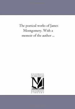 Paperback The Poetical Works of James Montgomery. with a Memoir of the Author Avol. 5 Book