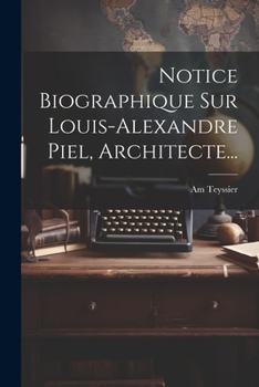 Paperback Notice Biographique Sur Louis-alexandre Piel, Architecte... [French] Book