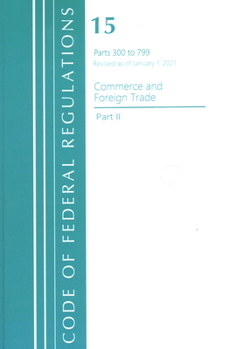 Paperback Code of Federal Regulations, Title 15 Commerce and Foreign Trade 300-799, Revised as of January 1, 2023 Book