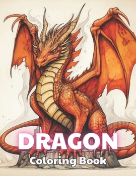 Dragon Coloring Book for Adults: 100+ New and Exciting Designs