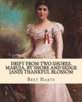 Drift from two shores. Maruja. By shore and sedge. Thankful blossom. 1906 [Hardcover]