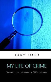 Paperback My Life of Crime: The collected memoirs of Detective Inspector Peter Johns Book