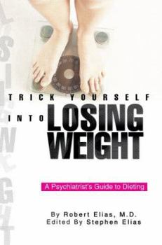 Paperback Trick Yourself into Losing Weight: A Psychiatrist's Guide to Dieting Book