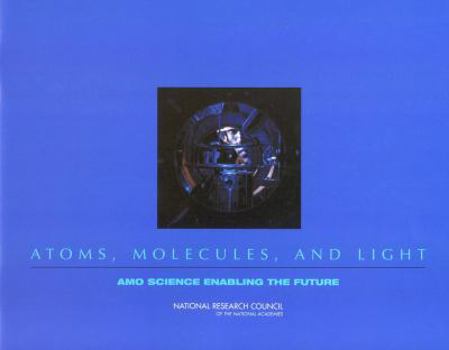 Paperback Atoms, Molecules, and Light: Amo Science Enabling the Future Book