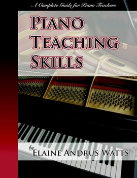 Paperback Piano Teaching Skills: Piano Teaching Skills: A Complete Guide for Piano Teachers Gives Useful Suggestions for How to Approach the Many Facets of ... Book
