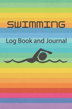 SWIMMING LOG BOOK AND JOURNAL: Swimming Notebook and Journal Swimmers and Swim Coaches | Gift Book for Swimmers and People who loves Swimming, Pools, Chlorine and Swim Training