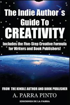 Paperback The Indie Author´s Guide To Creativity: Includes the Five-Step Creative Formula for Writers and Book Publishers! Book