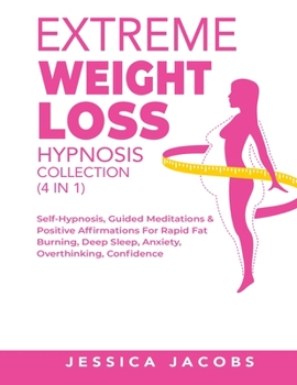 Paperback Extreme Weight Loss Hypnosis Collection (4 in 1): Self-Hypnosis, Guided Meditations& Positive Affirmations For Rapid Fat Burning, Deep Sleep, Anxiety, Book