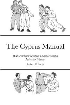 Paperback The Cyprus Manual: W.E. Fairbairn's Postwar Unarmed Combat Instruction Manual Book