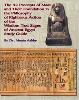 Paperback The Forty Two Precepts of Maat, the Philosophy of Righteous Action and the Ancient Egyptian Wisdom Texts Book