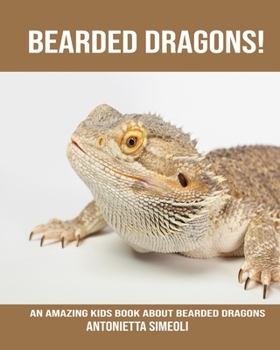 Bearded dragons! An Amazing kids Book About Bearded dragons
