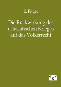 Paperback Die Rückwirkung des ostasiatischen Krieges auf das Völkerrecht [German] Book
