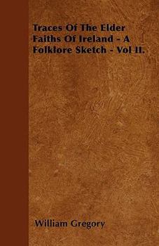 Paperback Traces Of The Elder Faiths Of Ireland - A Folklore Sketch - Vol II. Book