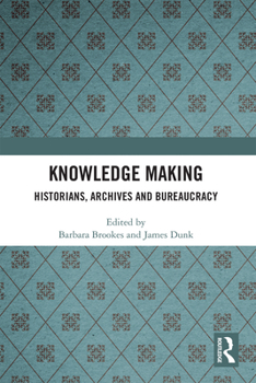 Paperback Knowledge Making: Historians, Archives and Bureaucracy Book
