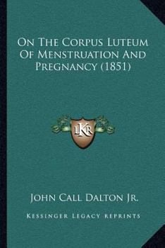 On The Corpus Luteum Of Menstruation And Pregnancy
