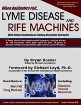 Paperback When Antibiotics Fail: Lyme Disease and Rife Machines, with Critical Evaluation of Leading Alternative Therapies Book