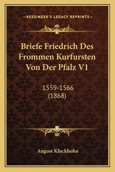 Paperback Briefe Friedrich Des Frommen Kurfursten Von Der Pfalz V1: 1559-1566 (1868) [German] Book