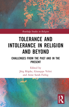 Hardcover Tolerance and Intolerance in Religion and Beyond: Challenges from the Past and in the Present Book