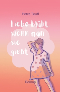 Liebe blüht, wenn man sie gießt: Ein humorvoller Liebesroman, in dem die Vertrauensfrage gestellt wird. (German Edition)