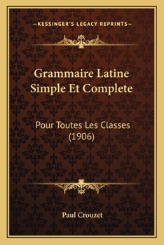 Paperback Grammaire Latine Simple Et Complete: Pour Toutes Les Classes (1906) [French] Book