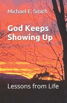 Paperback God Keeps Showing Up: Lessons from Life Book