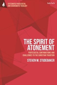 Paperback The Spirit of Atonement: Pentecostal Contributions and Challenges to the Christian Traditions Book