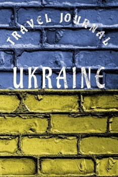 Travel Journal Ukraine: Blank Lined Travel Journal. Pretty Lined Notebook & Diary For Writing And Note Taking For Travelers.(120 Blank Lined Pages - 6x9 Inches)