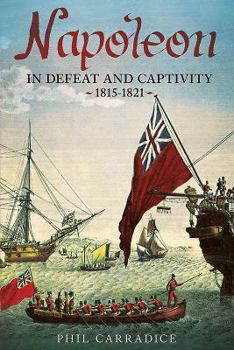 Paperback Napoleon in Defeat and Captivity: 1815-1821 Book